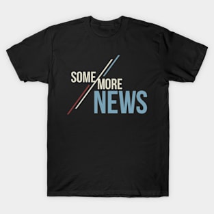 Some More News T-Shirt